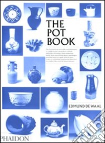 The pot book. Ediz. illustrata libro di De Waal Edmund; Clare Claudia