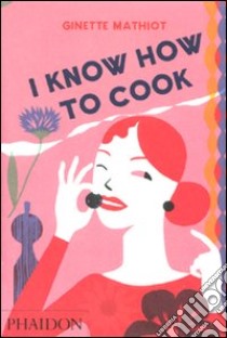 I know how to cook libro di Mathiot Ginette