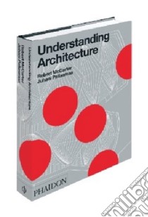 Understanding architecture. Ediz. illustrata libro di McCarter Robert; Pallasmaa Juhani