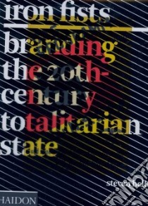 Iron Fists. Branding the 20th-century totalitarian state. Ediz. illustrata libro di Heller Steven