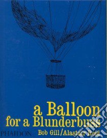 A Balloon for a blunderbuss. Ediz. illustrata libro di Gill Bob; Reid Alaistar