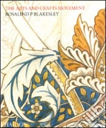 The arts and crafts movement. Ediz. illustrata libro di Blakesley Rosalind P.