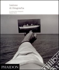 Lezione di fotografia. La natura delle fotografie. Ediz. illustrata libro di Shore Stephen