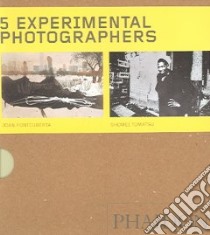 Five experimental photographers: Joan Fontcuberta-Shomeo Tomatsu-Moholy-Nagy László-Boris Mikhailov-Lewis Baltz. Ediz. illustrata libro