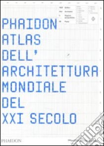 Phaidon atlas dell'architettura mondiale del XXI secolo. Ediz. integrale libro