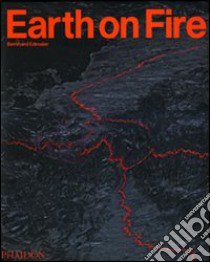 Earth on fire. How volcanoes shape our planet. Ediz. illustrata libro di Edmaier Bernhard; Jung-Hüttl Angelika