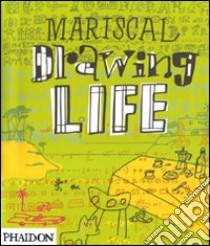 Mariscal. Drawing life. Ediz. illustrata libro