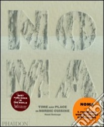 Noma. Time and place in nordic cuisine. Ediz. illustrata libro di Redzepi René