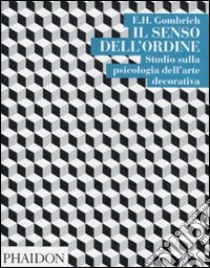 Il Senso dell'ordine. Studi sulla psicologia dell'arte decorativa libro di Gombrich Ernst H.