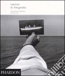 Lezione di fotografia. La natura delle fotografie. Ediz. illustrata libro di Shore Stephen