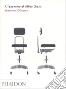 A Taxonomy of office chairs. Ediz. illustrata libro di Olivares Jonathan