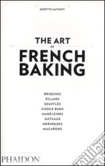 The art of french baking libro di Mathiot Ginette