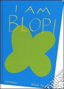 I am Blop! Ediz. inglese libro di Tullet Hervé