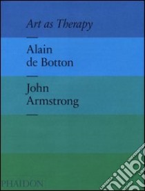 Art as therapy libro di Botton Alain de; Armstrong John