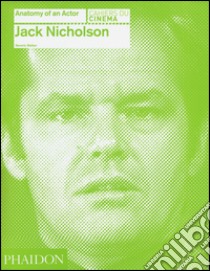 Jack Nicholson. Anatomy of an actor. Ediz. illustrata libro di Walker Beverly