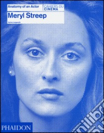 Meryl Streep. Anatomy of an actor. Cahiers du cinéma. Ediz. illustrata libro