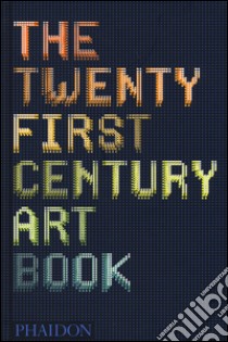 The twenty first century art book. Ediz. illustrata libro