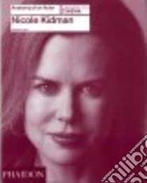 Nicole Kidman. Anatomy of an actor. Ediz. illustrata libro di Tylski Alexandre