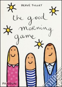 The good morning game. Ediz. illustrata libro di Tullet Hervé