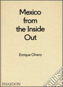 Mexico from the inside out libro di Olvera Enrique