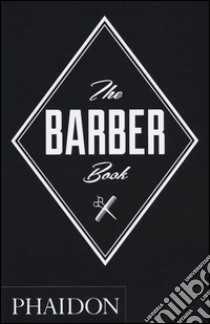 The barber book. Ediz. illustrata libro di Pivetta G. (cur.)