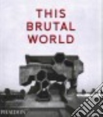 This brutal world. Ediz. illustrata libro di Chadwick Peter