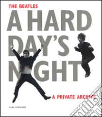 The Beatles. A hard day's night. A private archive. Ediz. illustrata libro di Lewisohn Mark