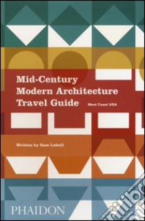 Mid-century modern architecture travel guide. West Coast USA libro di Lubell Sam