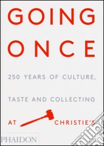 Going once. 250 years of culture, taste and collecting at Christie's libro