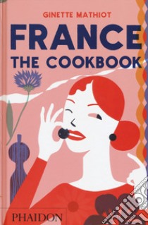 France, the cookbook libro di Mathiot Ginette; Sewell Andy