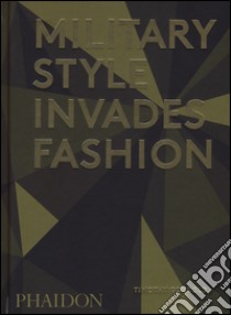 Military style invades fashion. Ediz. illustrata libro di Godbold Timothy