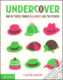 Undercover. One of these things is almost like the others. Ediz. illustrata libro di Bastien Contraire