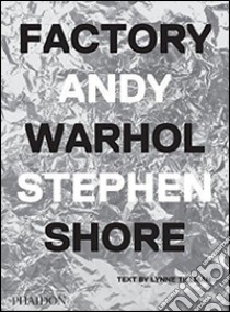 Factory Andy Warhol libro di Shore Stephen; Tillman Lynne