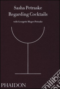 Regarding cocktails libro di Petraske Sasha; Moger-Petraske Georgette