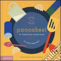 Pancakes! An interactive recipe book. No food required! Cook in a book. Ediz. a colori libro di Nieminen Lotta