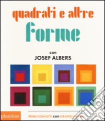 Quadrati e altre forme con Albers Josef. Ediz. illustrata libro