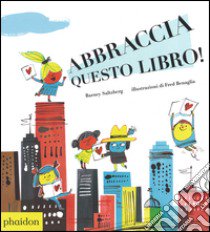 Abbraccia questo libro! Ediz. illustrata libro di Saltzberg Barney