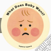 What does baby want? Ediz. a colori libro di Tupera Tupera