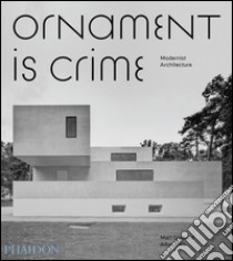 Ornament is crime. Modernist architecture. Ediz. illustrata libro di Gibberd Matt; Hill Albert