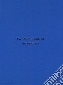 Yves Saint Laurent accessories . Ediz. illustrata libro di Mauries Patrick