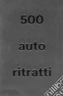 500 autoritratti. Nuova ediz. libro