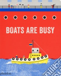 Boats are busy. Ediz. a colori libro di Gillingham Sara