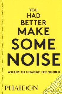 You had better make some noise. Words to change the world libro