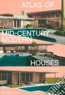 Atlas of mid-century modern houses. Ediz. a colori libro di Bradbury Dominic