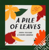 A pile of leaves. Ediz. a colori libro di Fulford Jason; Shopsin Tamara