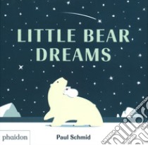 Little bear dreams. Ediz. a colori libro di Schmid Paul