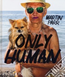 Only human. Ediz. illustrata libro di Parr Martin