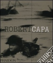 Robert Capa. La collezione completa. Ediz. illustrata libro di Whelan Richard