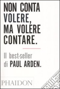 Non conta volere, ma volere contare. Ediz. illustrata libro di Arden Paul