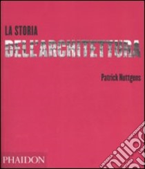 La storia dell'architettura. Ediz. illustrata libro di Nuttgens Patrick